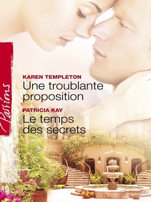 cover image of Une troublante proposition--Le temps des secrets (Harlequin Passions)